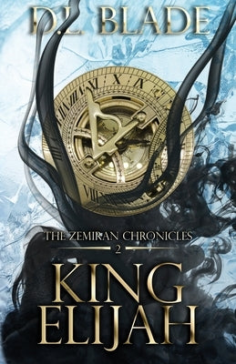 King Elijah: An enemies to lovers fantasy by Blade, D. L.