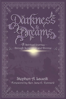 Darkness & Dreams: A Spiritual Journey Through Separation and Divorce by Laucik, Stephen A.