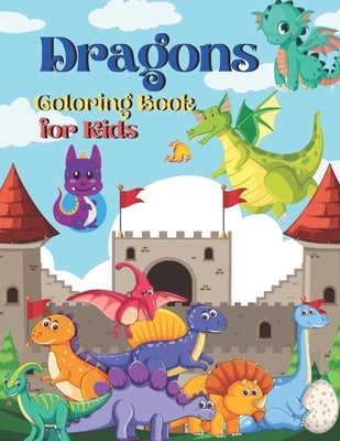 Dragons Coloring Book for Kids: Cute Dragons Coloring Book for Toddlers, Kids, Girls - Amazing Coloring Book Gift for Kids Who Loves Dragons. by House, Tr Publishing