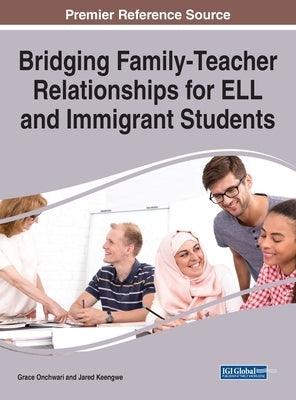 Bridging Family-Teacher Relationships for ELL and Immigrant Students by Onchwari, Grace