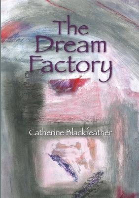 The Dream Factory by Blackfeather, Catherine