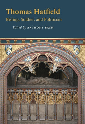 Thomas Hatfield: Bishop, Soldier, and Politician by Bash, Anthony
