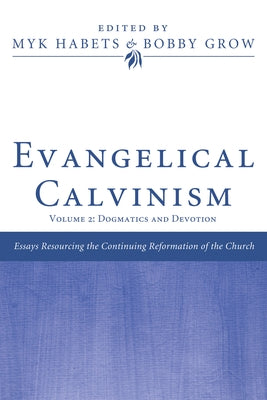 Evangelical Calvinism by Habets, Myk