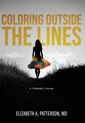 Coloring Outside The Lines: a Trailblazer Journey by Patterson, Elizabeth A.