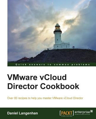 Vmware Vcloud Director Cookbook by Langenhan, Daniel
