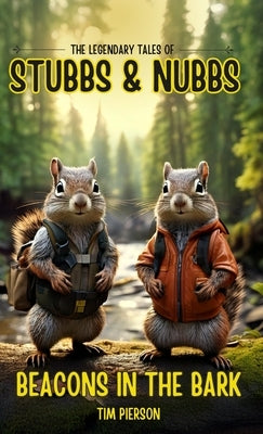 The Legendary Tales of Stubbs and Nubbs: Beacons in the Bark by Pierson, Timothy