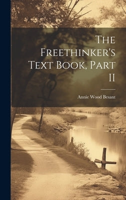 The Freethinker's Text Book, Part II by Besant, Annie Wood