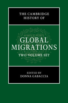 The Cambridge History of Global Migrations 2 Volume Hardback Set by Gabaccia, Donna