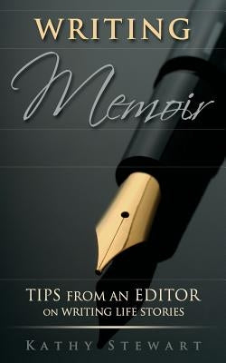 Writing Memoir: tips from an editor on writing life stories by Stewart, Kathy
