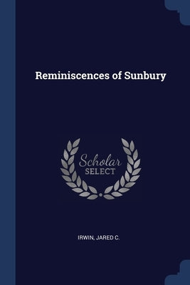 Reminiscences of Sunbury by C, Irwin Jared