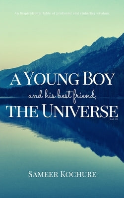 A Young Boy And His Best Friend, The Universe. Vol. 3: 38 feel-good, inspiring, comfort-read short stories for grownups. by Kochure, Sameer