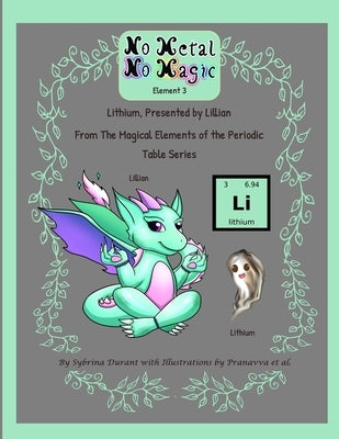 No Metal No Magic Element 3 - Lithium Presented By Lillian by Durant, Sybrina