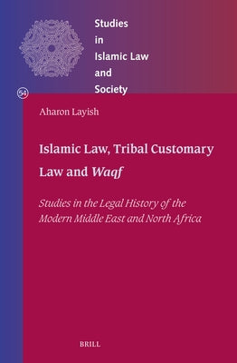 Islamic Law, Tribal Customary Law and Waqf: Studies in the Legal History of the Modern Middle East and North Africa by Layish, Aharon