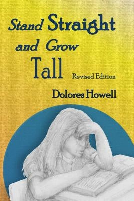 Stand Straight and Grow Tall by Howell, Dolores