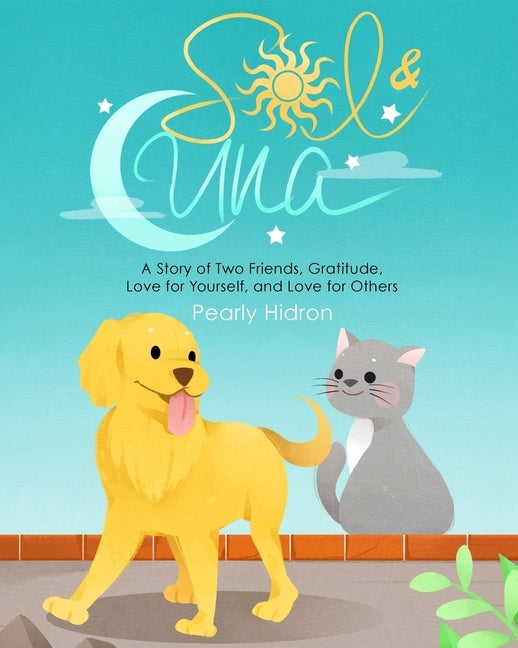Sol & Luna: A Story of Two Friends, Gratitude, Love for Yourself, and Love for Others by Hidron, Pearly