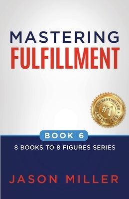Mastering Fulfillment by Miller, Jason