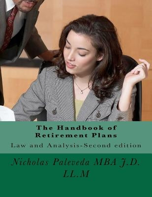 The Handbook of Retirement Plans: Second edition-Law and Analysis by Paleveda Mba J. D. LL M., Nicholas