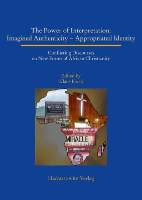 The Power of Interpretation: Conflicting Discourses on New Forms of African Christianity by Hock, Klaus