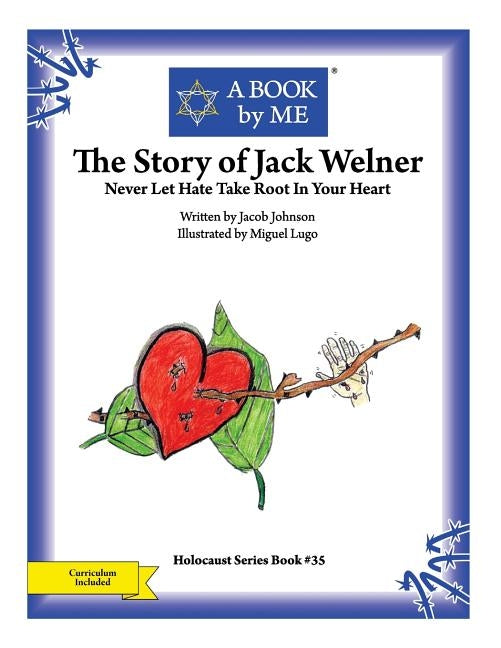 The Story of Jack Welner: Never Let Hate Take Root In Your Heart by Johnson, Jacob