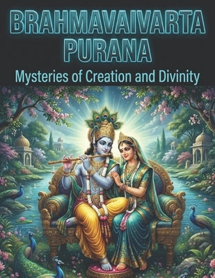 Brahmavaivarta Purana: Mysteries of Creation and Divinity by Bisht, Swati
