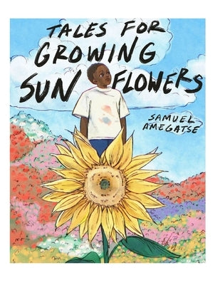 Tales for Growing Sunflowers: A collection of short stories and poems. by Chun, Yoo Yung