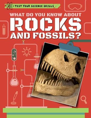 What Do You Know about Rocks and Fossils? by Claybourne, Anna