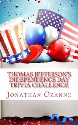 Thomas Jefferson's Independence Day Trivia Challenge by Ozanne, Jonathan