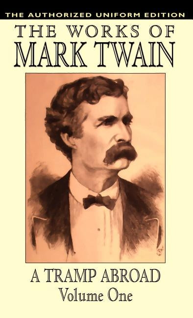A Tramp Abroad, vol. 1: The Authorized Uniform Edition by Twain, Mark