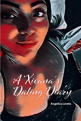 A Xicana's Dating Diary by Loreto, Angelica