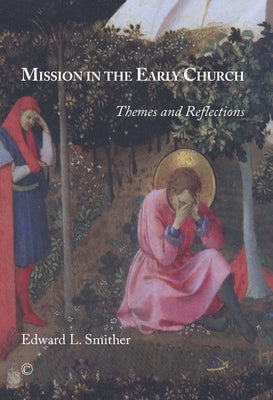 Mission in the Early Church: Themes and Reflections by Smither, Edward L.