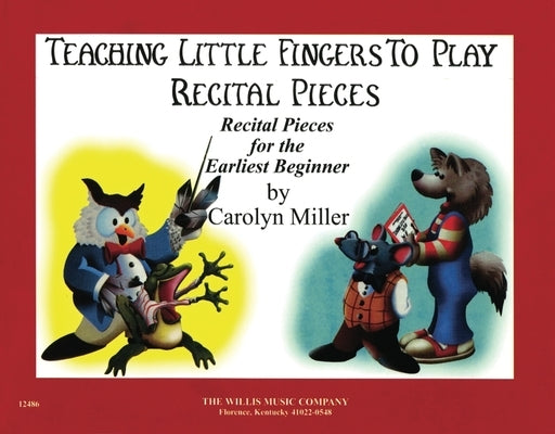 Teaching Little Fingers to Play Recital Pieces: Teaching Little Fingers to Play/Early to Mid-Elementary Level by Miller, Carolyn