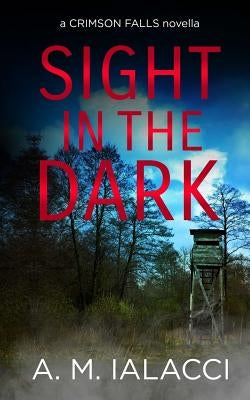 Sight in the Dark (a Crimson Falls Novella) by Ialacci, A. M.