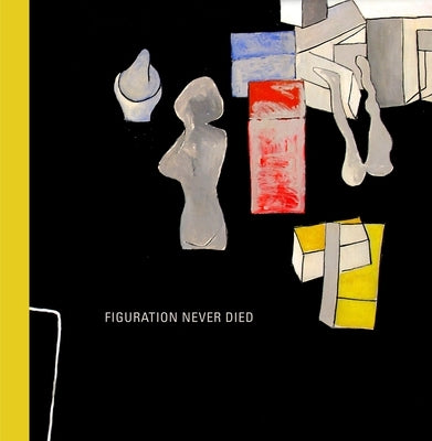 Figuration Never Died: New York Painterly Painting, 1950-1970 by Wilkin, Karen