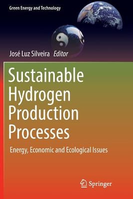 Sustainable Hydrogen Production Processes: Energy, Economic and Ecological Issues by Silveira, José Luz