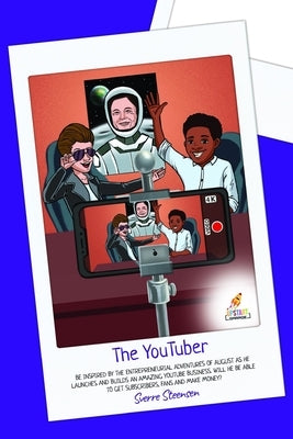 The YouTuber: Learn how to start a YouTube channel [YouTube for kids] by Steensen, Sverre