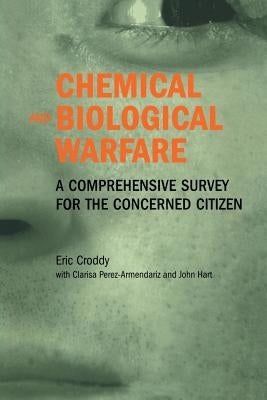 Chemical and Biological Warfare: A Comprehensive Survey for the Concerned Citizen by Croddy, Eric
