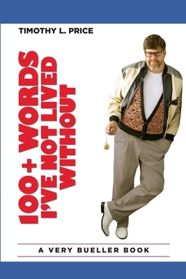 100+ Words I've Not Lived Without by Price, Timothy L.