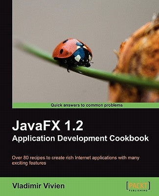 Javafx 1.2 Application Development Cookbook by Vivien, Vladimir