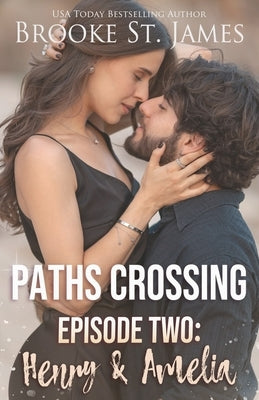 Paths Crossing Episode Two: Henry & Amelia by St James, Brooke