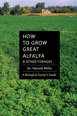 How to Grow Great Alfalfa by Willis, Harold