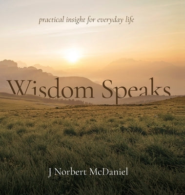 Wisdom Speaks by McDaniel, J. Nortbert Nortbert