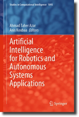 Artificial Intelligence for Robotics and Autonomous Systems Applications by Azar, Ahmad Taher
