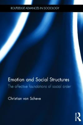 Emotion and Social Structures: The Affective Foundations of Social Order by Von Scheve, Christian