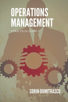 Operations Management: A Practical Guide by Dumitrascu, Sorin
