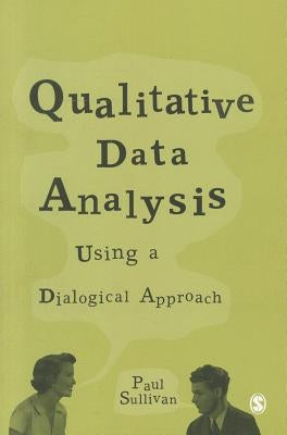 Qualitative Data Analysis: Using a Dialogical Approach by Sullivan, Paul