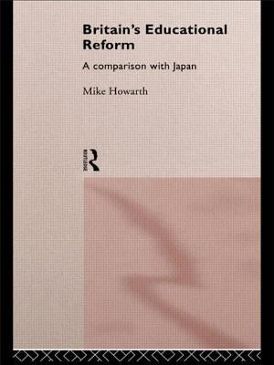 Britain's Educational Reform: A Comparison with Japan by Howarth, Mike