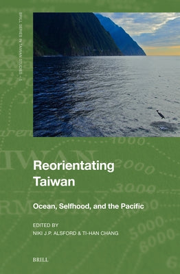 Reorientating Taiwan: Ocean, Selfhood, and the Pacific by Alsford, Niki J. P.