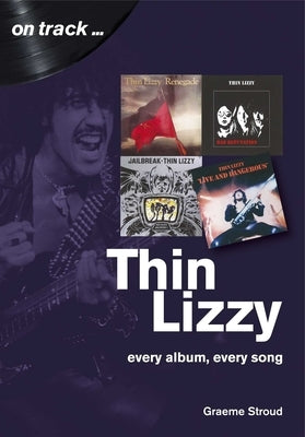 Thin Lizzy: Every Album, Every Song by Stroud, Graeme