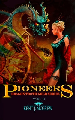 Pioneers: Dragon Tooth Gold - Vol. 2 by McGrew, Kent Joseph
