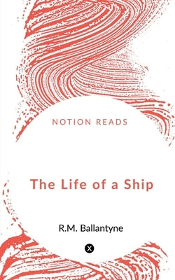 The Life of a Ship by Singh, Man